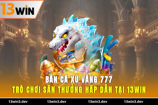 Bắn Cá Xu Vàng 777