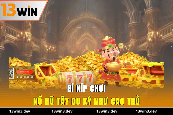 Bí kíp chơi Nổ hũ Tây Du Ký như cao thủ