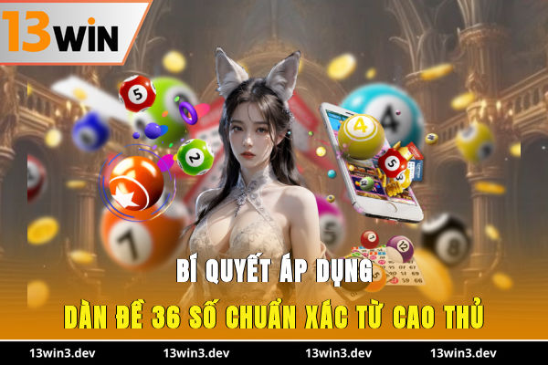 Bí quyết áp dụng dàn đề 36 số chuẩn xác từ cao thủ