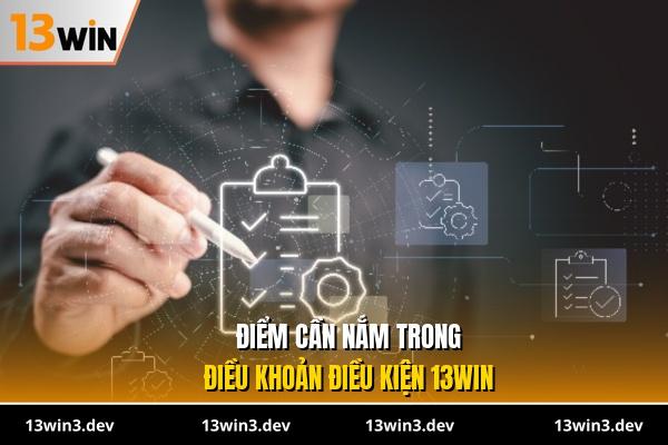 Điểm cần nắm trong điều khoản điều kiện 13WIN