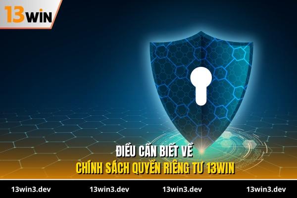 Điều cần biết về chính sách quyền riêng tư 13WIN