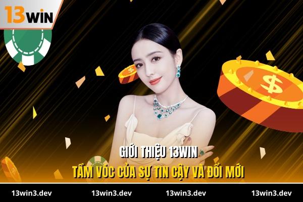 Giới thiệu 13WIN - Tầm vóc của sự tin cậy và đổi mới