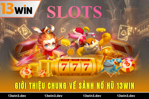 Giới thiệu chung về sảnh nổ hũ 13WIN