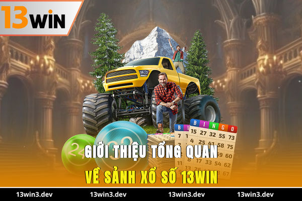 Giới thiệu tổng quan về sảnh xổ số 13WIN