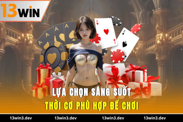 Lựa chọn sáng suốt thời cơ phù hợp để chơi