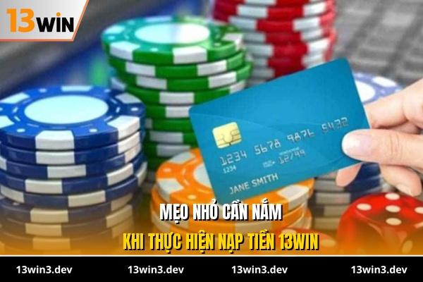 Mẹo nhỏ cần nắm khi thực hiện nạp tiền 13WIN