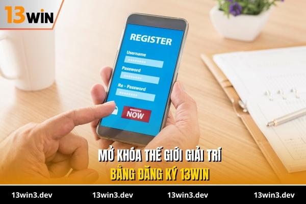 Mở khóa thế giới giải trí bằng đăng ký 13WIN