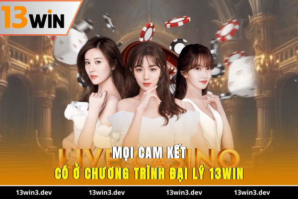 Mọi cam kết có ở chương trình đại lý 13WIN