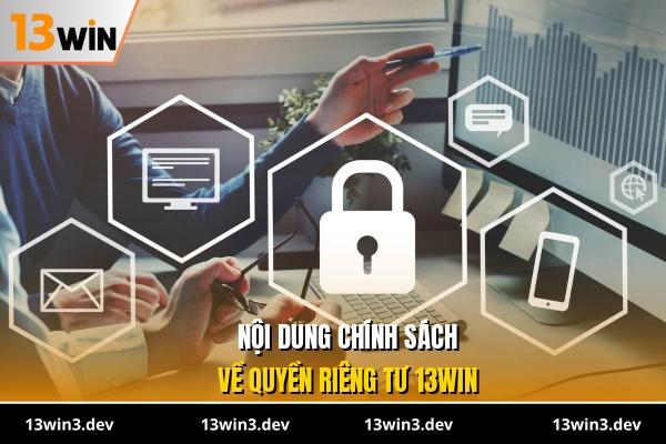 Nội dung chính sách về quyền riêng tư 13WIN