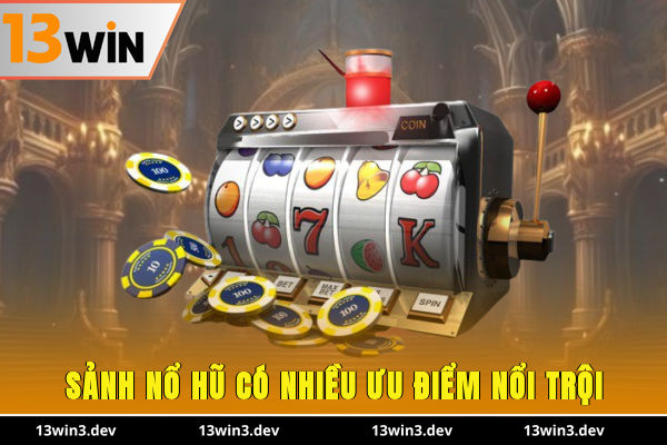 Sảnh nổ hũ có nhiều ưu điểm nổi trội