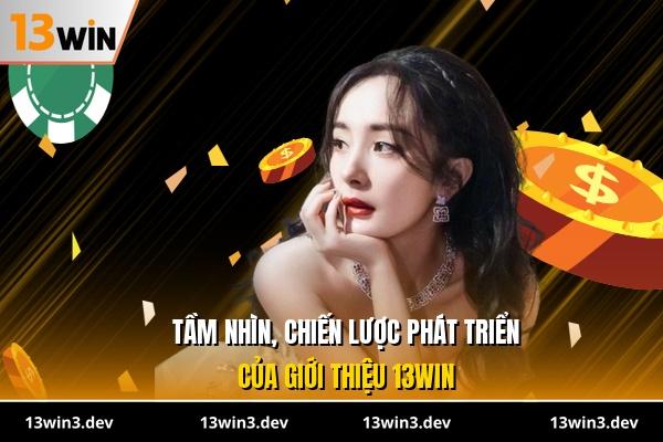 Tầm nhìn, chiến lược phát triển của giới thiệu 13WIN