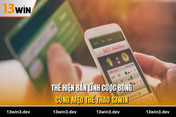 Thể hiện bản lĩnh cược bóng cùng mẹo thể thao 13WIN
